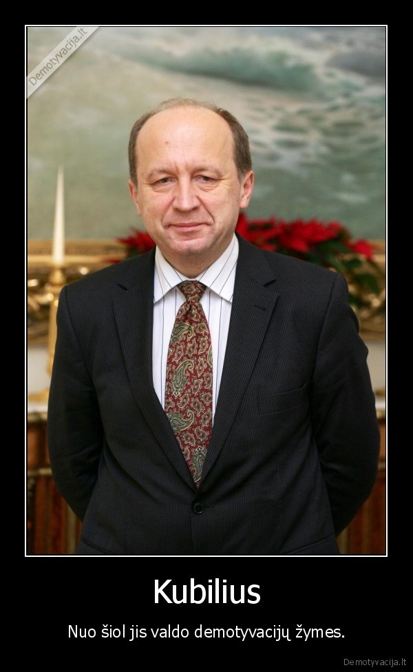 Kubilius - Nuo šiol jis valdo demotyvacijų žymes.