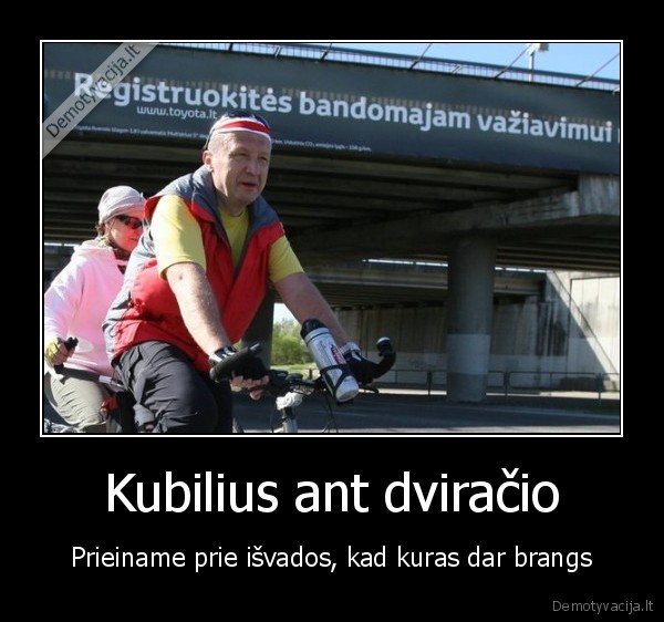 Kubilius ant dviračio - Prieiname prie išvados, kad kuras dar brangs