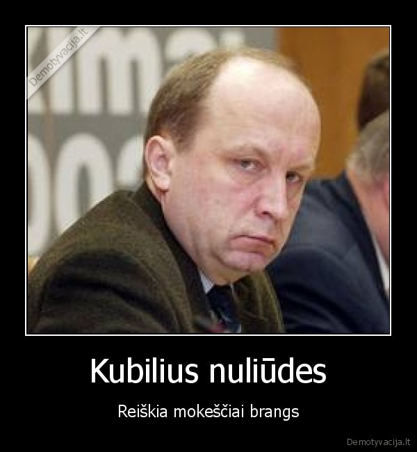 Kubilius nuliūdes - Reiškia mokeščiai brangs