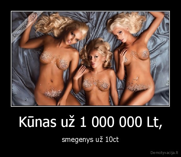 Kūnas už 1 000 000 Lt, - smegenys už 10ct