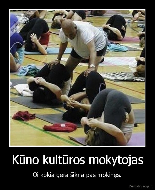 Kūno kultūros mokytojas - Oi kokia gera šikna pas mokinęs.