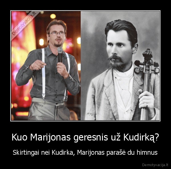 Kuo Marijonas geresnis už Kudirką? - Skirtingai nei Kudirka, Marijonas parašė du himnus