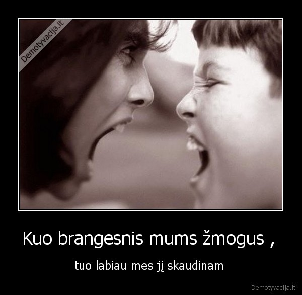 Kuo brangesnis mums žmogus ,  - tuo labiau mes jį skaudinam 