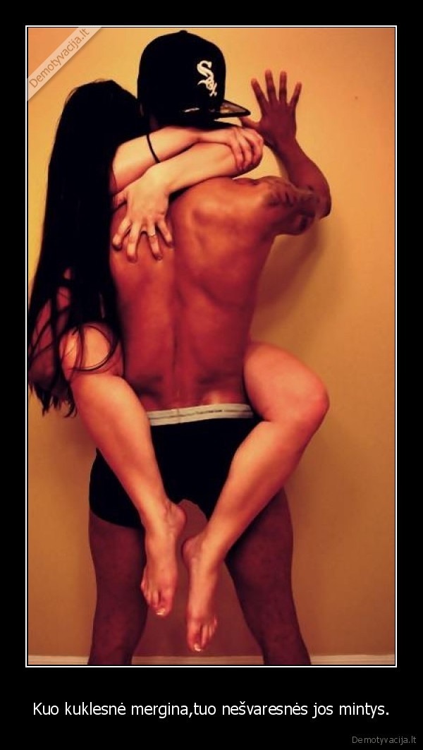 Kuo kuklesnė mergina,tuo nešvaresnės jos mintys. - 