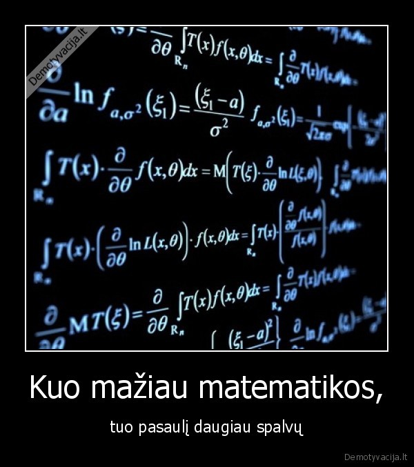 Kuo mažiau matematikos, - tuo pasaulį daugiau spalvų