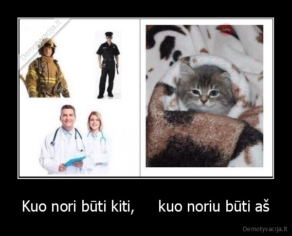 Kuo nori būti kiti,     kuo noriu būti aš - 