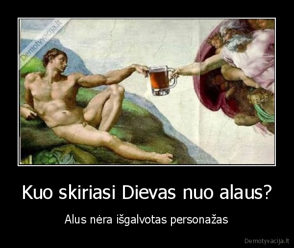 Kuo skiriasi Dievas nuo alaus? - Alus nėra išgalvotas personažas