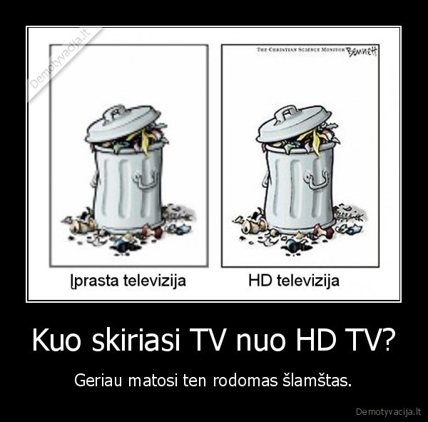 Kuo skiriasi TV nuo HD TV? - Geriau matosi ten rodomas šlamštas.