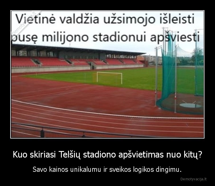 Kuo skiriasi Telšių stadiono apšvietimas nuo kitų? - Savo kainos unikalumu ir sveikos logikos dingimu.