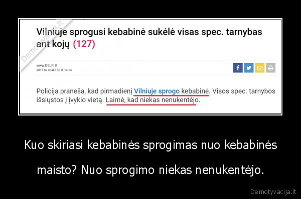 Kuo skiriasi kebabinės sprogimas nuo kebabinės - maisto? Nuo sprogimo niekas nenukentėjo.