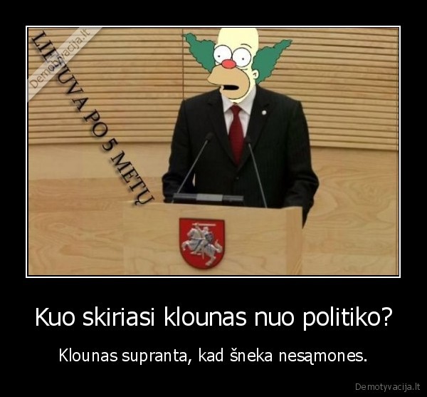 Kuo skiriasi klounas nuo politiko? - Klounas supranta, kad šneka nesąmones.