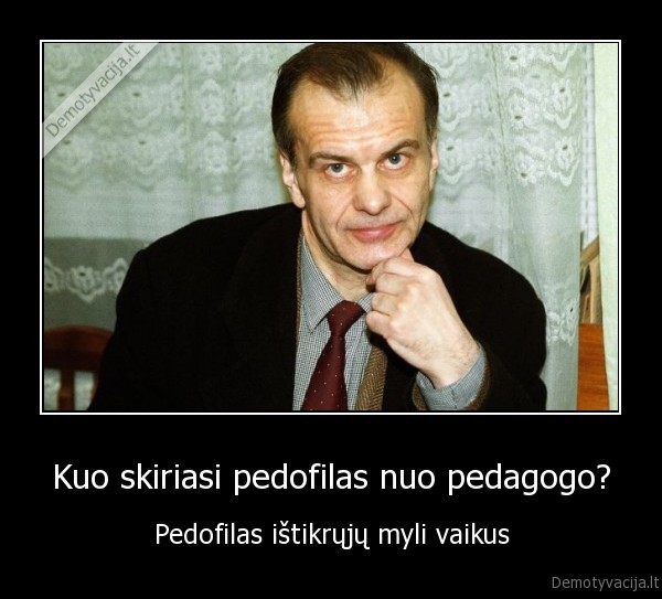 Kuo skiriasi pedofilas nuo pedagogo? - Pedofilas ištikrųjų myli vaikus