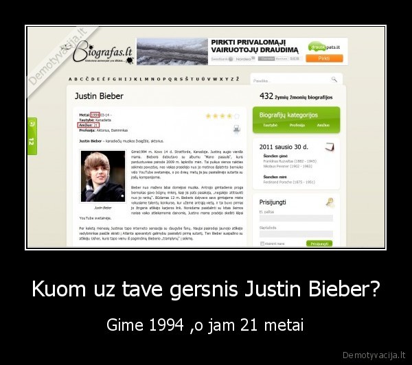 Kuom uz tave gersnis Justin Bieber? - Gime 1994 ,o jam 21 metai