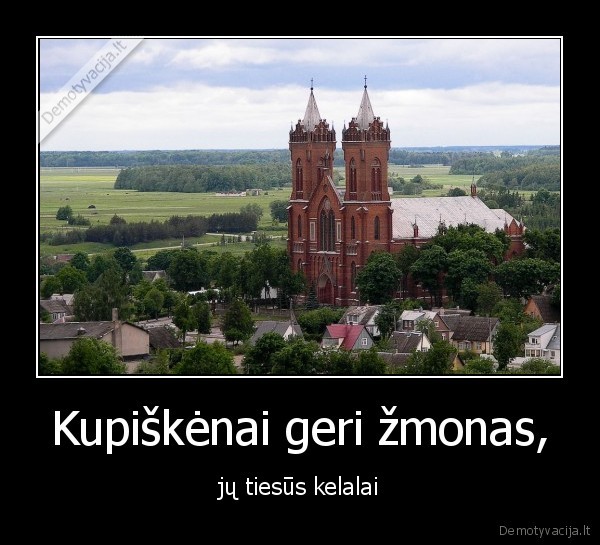 Kupiškėnai geri žmonas, - jų tiesūs kelalai