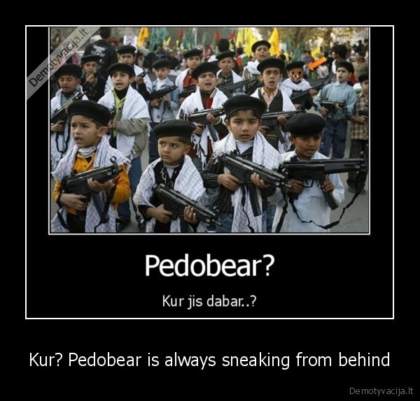 Kur? Pedobear is always sneaking from behind - 