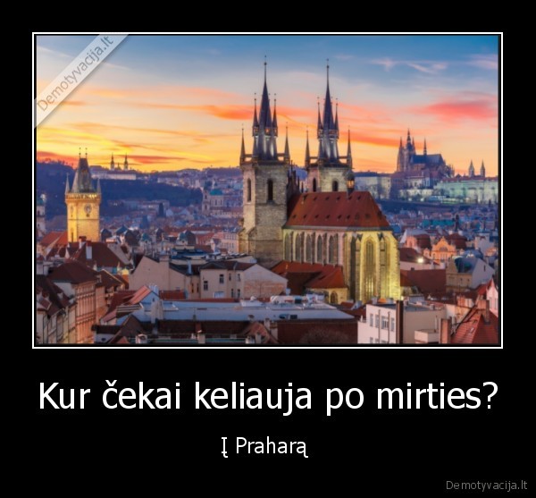 Kur čekai keliauja po mirties? - Į Praharą 