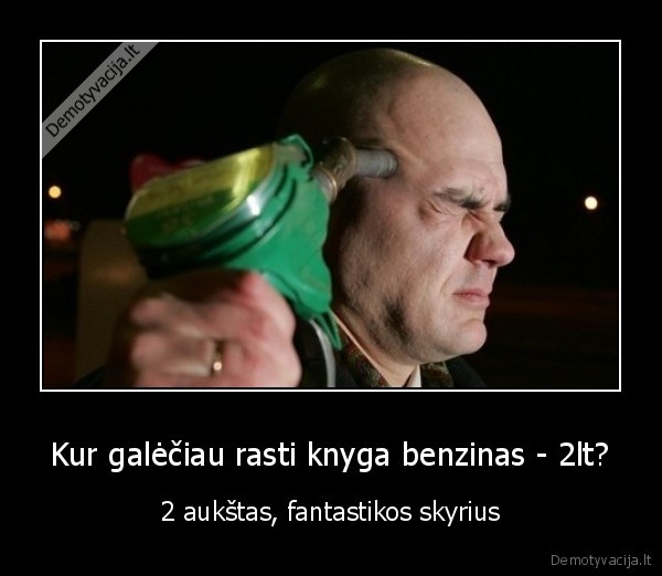 Kur galėčiau rasti knyga benzinas - 2lt? - 2 aukštas, fantastikos skyrius