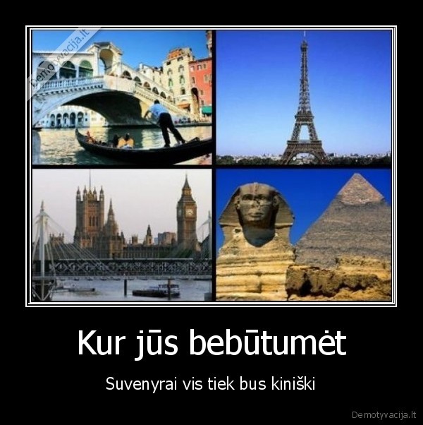 Kur jūs bebūtumėt - Suvenyrai vis tiek bus kiniški