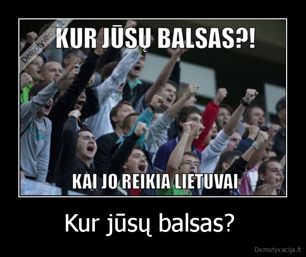 Kur jūsų balsas?  - 