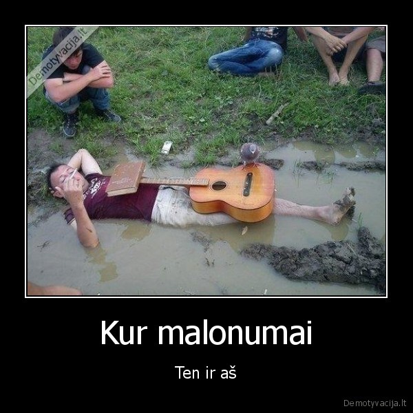 Kur malonumai - Ten ir aš