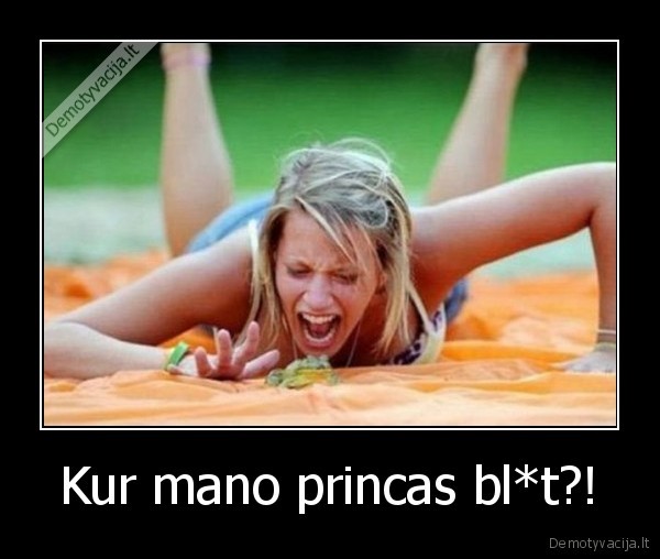 Kur mano princas bl*t?! - 