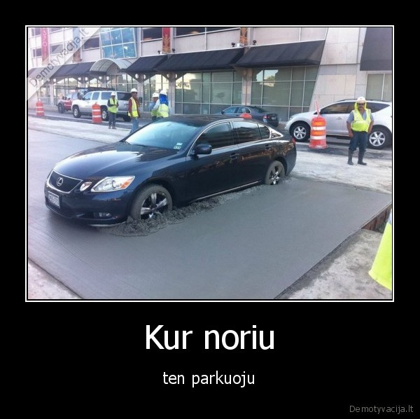 Kur noriu - ten parkuoju