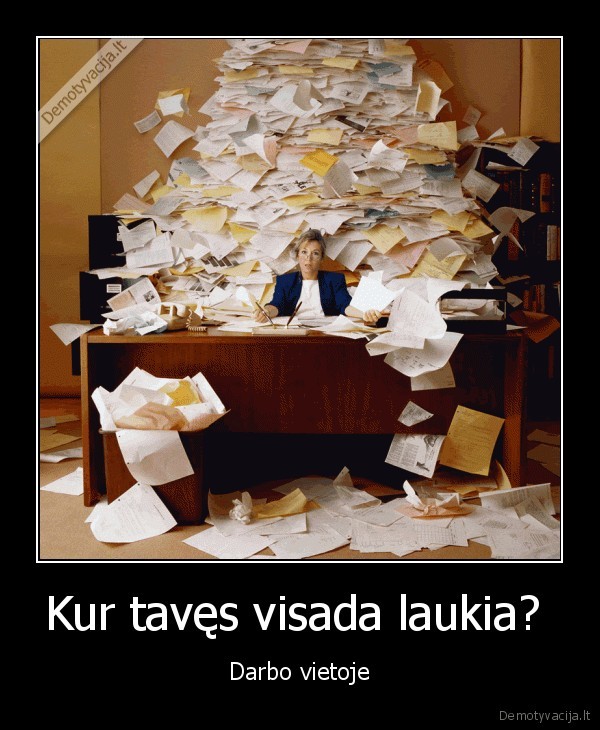 Kur tavęs visada laukia?  - Darbo vietoje