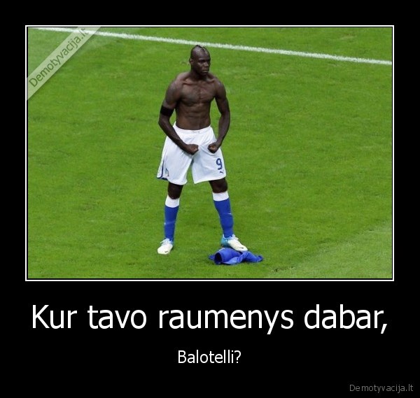 Kur tavo raumenys dabar, - Balotelli?