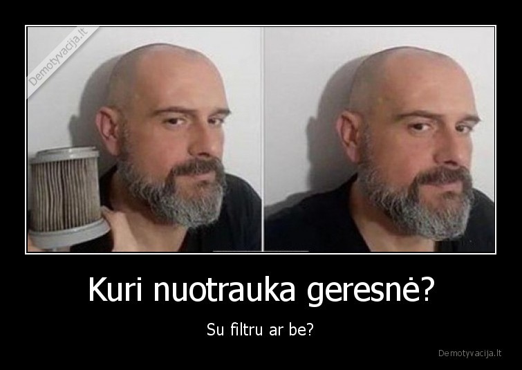 Kuri nuotrauka geresnė? - Su filtru ar be?