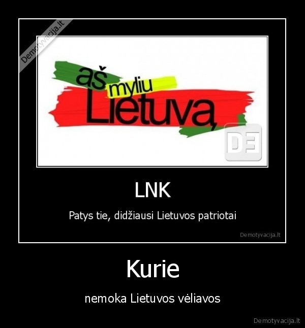 Kurie - nemoka Lietuvos vėliavos