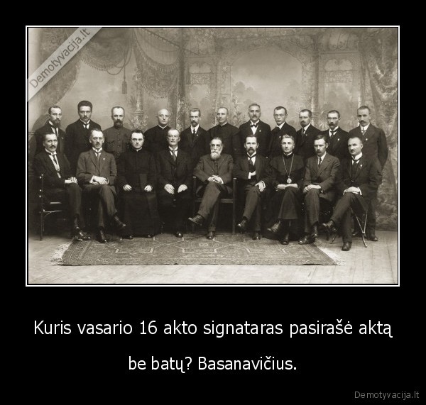 Kuris vasario 16 akto signataras pasirašė aktą - be batų? Basanavičius.