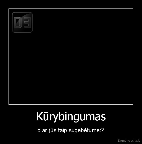 Kūrybingumas - o ar jūs taip sugebėtumet?