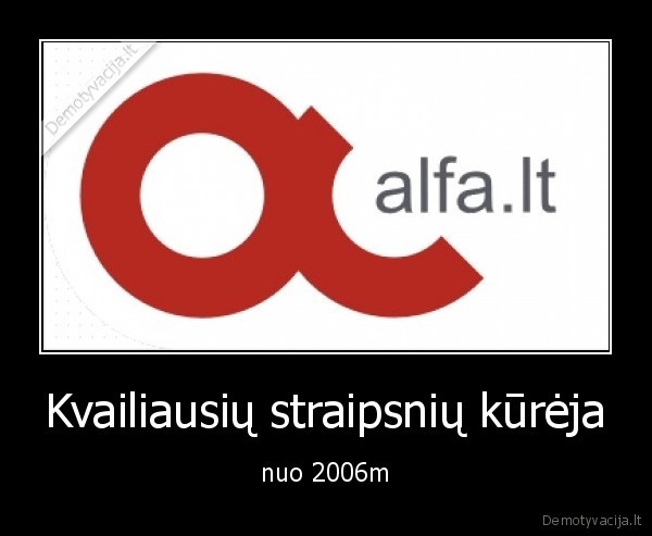 Kvailiausių straipsnių kūrėja - nuo 2006m