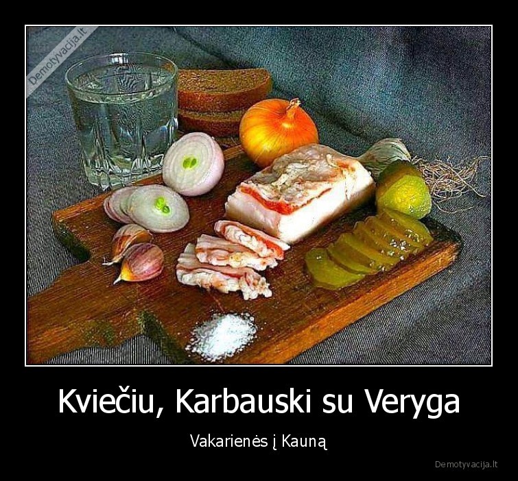 Kviečiu, Karbauski su Veryga - Vakarienės į Kauną