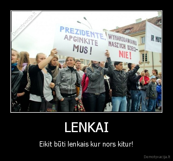 LENKAI - Eikit būti lenkais kur nors kitur!