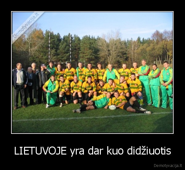 LIETUVOJE yra dar kuo didžiuotis - 