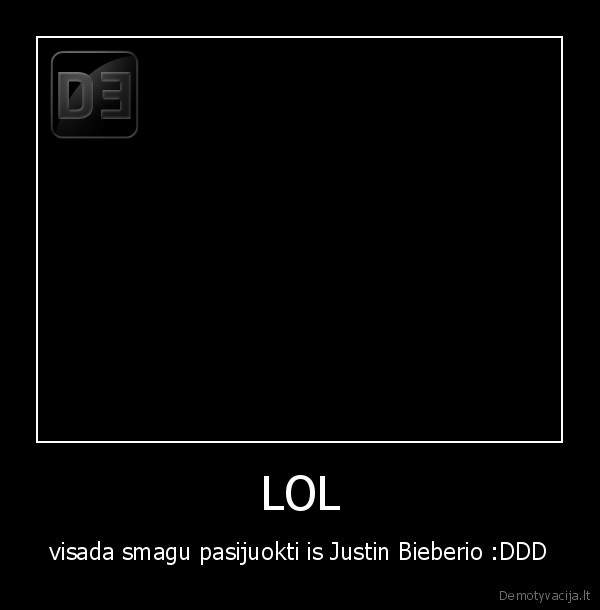 LOL - visada smagu pasijuokti is Justin Bieberio :DDD