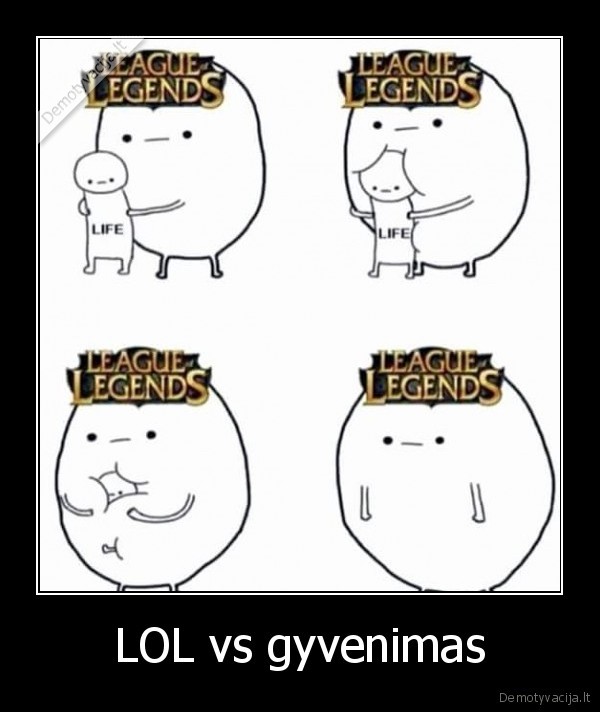 LOL vs gyvenimas - 