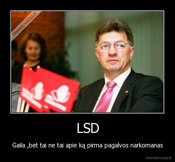 LSD - Gaila ,bet tai ne tai apie ką pirma pagalvos narkomanas