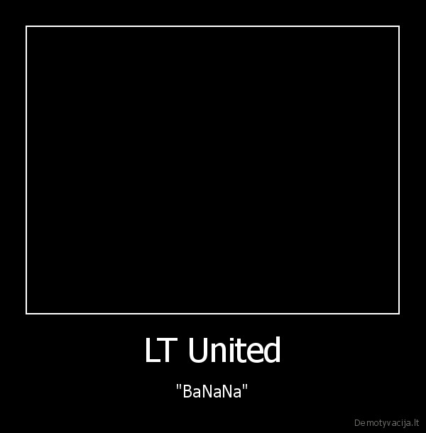 LT United - "BaNaNa"