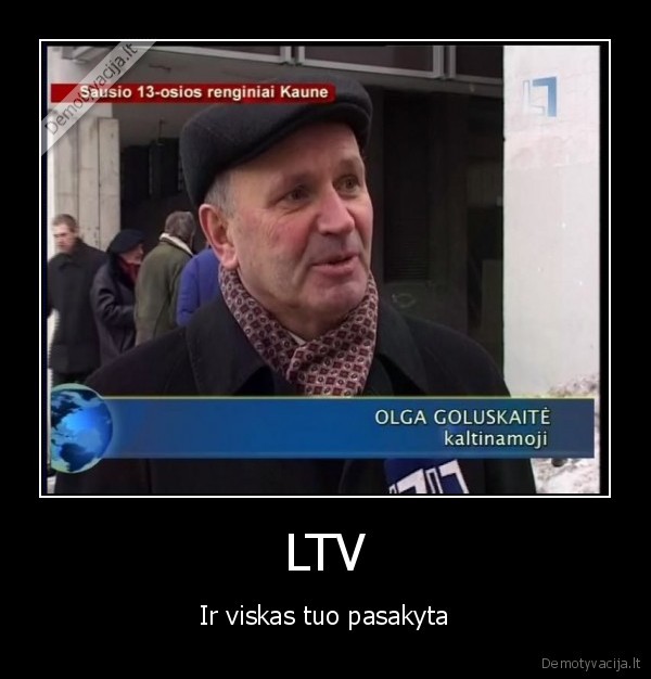 LTV - Ir viskas tuo pasakyta