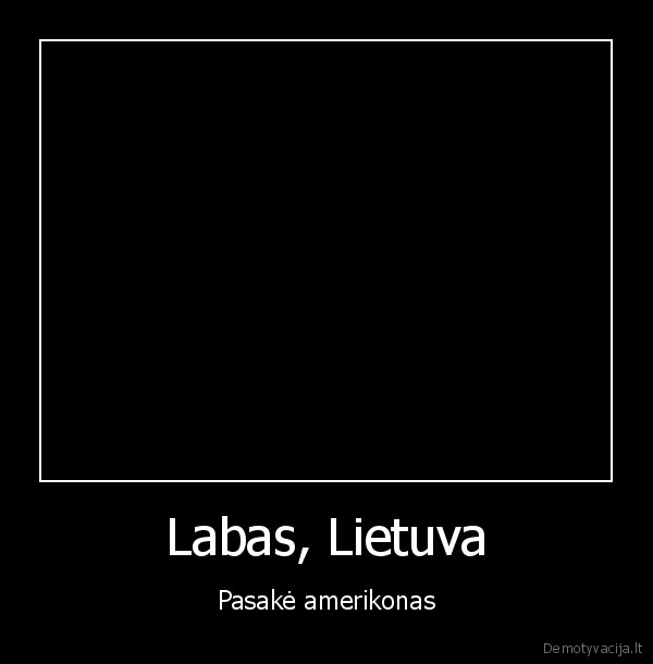 Labas, Lietuva - Pasakė amerikonas