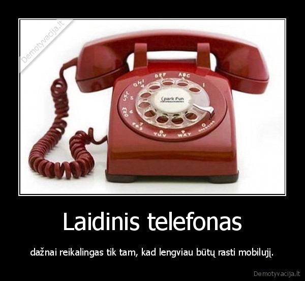 Laidinis telefonas - dažnai reikalingas tik tam, kad lengviau būtų rasti mobilujį.