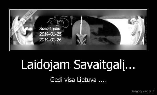 Laidojam Savaitgalį... - Gedi visa Lietuva ....