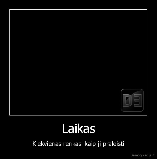 Laikas - Kiekvienas renkasi kaip jį praleisti