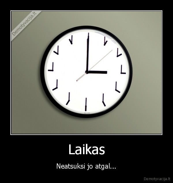 Laikas - Neatsuksi jo atgal...