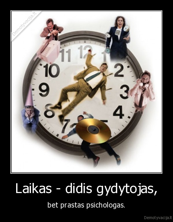 Laikas - didis gydytojas, - bet prastas psichologas.