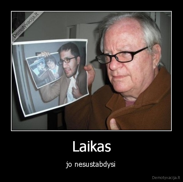 Laikas - jo nesustabdysi