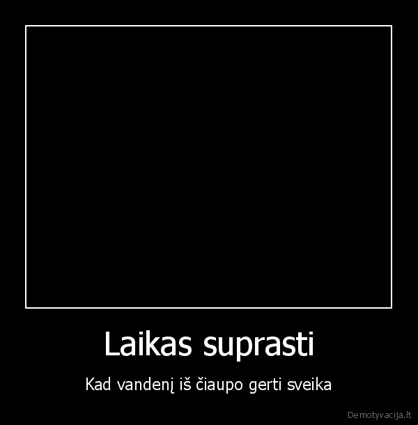 Laikas suprasti - Kad vandenį iš čiaupo gerti sveika