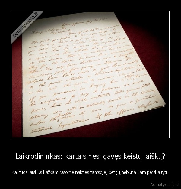 Laikrodininkas: kartais nesi gavęs keistų laiškų? - Kai tuos laiškus kažkam rašome nakties tamsoje, bet jų nebūna kam perskaityti.